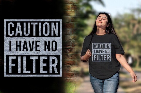 CAUTION I HAVE NO FILTER T-Shirt Design: Bold Statements for Authentic Brands